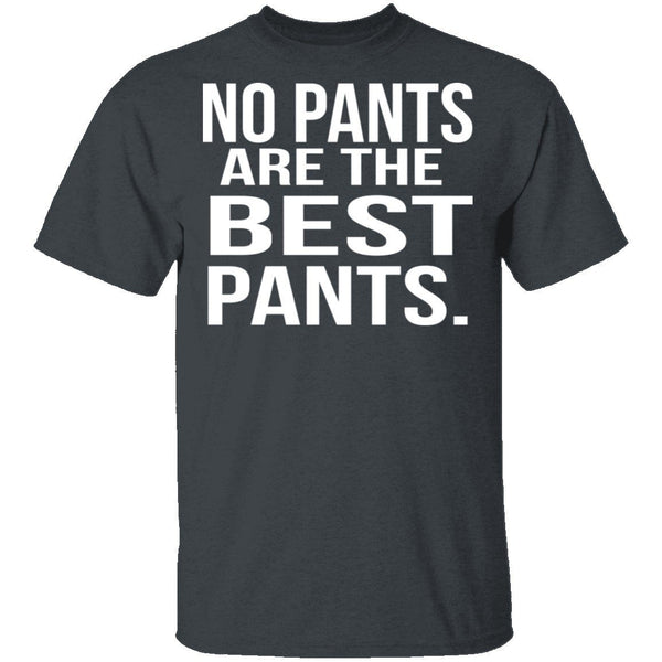 No Pants Are The Best Pants T-Shirt CustomCat