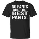 No Pants Are The Best Pants T-Shirt CustomCat