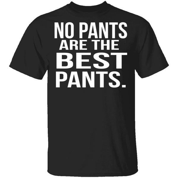 No Pants Are The Best Pants T-Shirt CustomCat
