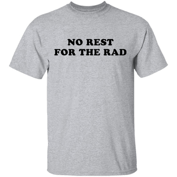 No Rest for the Rad T-Shirt CustomCat