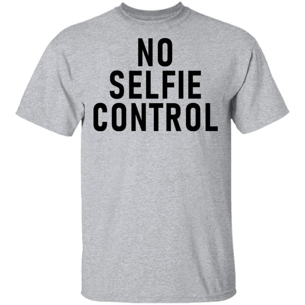 No Selfie Control T-Shirt CustomCat