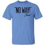 No Way - Jose T-Shirt CustomCat