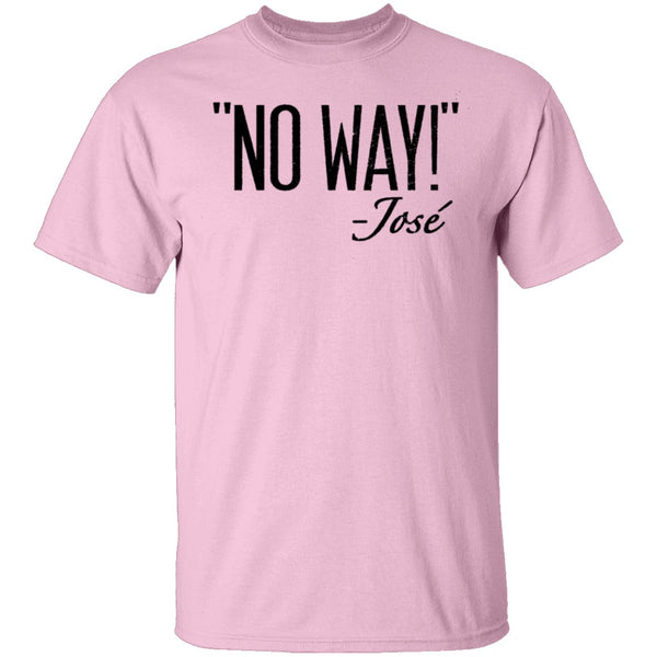 No Way - Jose T-Shirt CustomCat