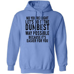 No You're Right Let's Do It The Dumbest Way Possible Because It's Easier For You T-Shirt CustomCat