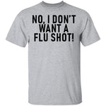 No, I Don't Want A Flu Shoot T-Shirt CustomCat