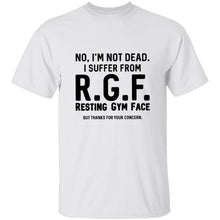 No, I'm Not Dead I Suffer From R.G.F. Resting My Gym Face But Thanks For Your Concern T-Shirt