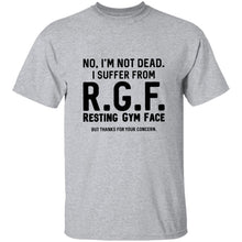 No, I'm Not Dead I Suffer From R.G.F. Resting My Gym Face But Thanks For Your Concern T-Shirt