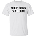 Nobody Knows I'm A Lesbian T-Shirt CustomCat