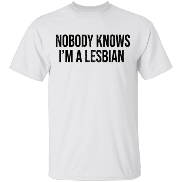 Nobody Knows I'm A Lesbian T-Shirt CustomCat