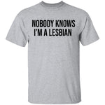 Nobody Knows I'm A Lesbian T-Shirt CustomCat