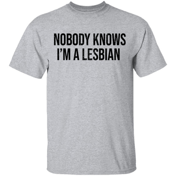 Nobody Knows I'm A Lesbian T-Shirt CustomCat