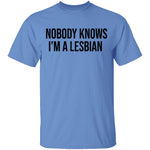 Nobody Knows I'm A Lesbian T-Shirt CustomCat