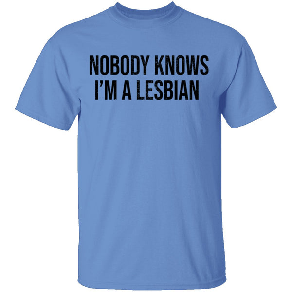 Nobody Knows I'm A Lesbian T-Shirt CustomCat