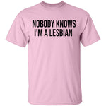 Nobody Knows I'm A Lesbian T-Shirt CustomCat