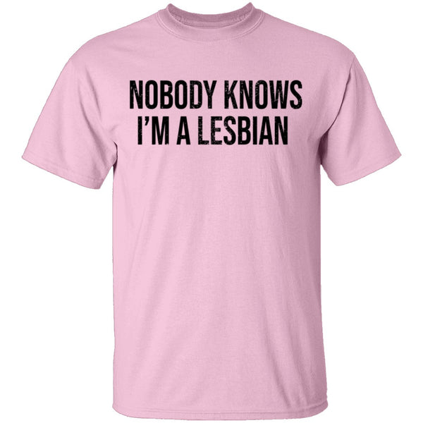 Nobody Knows I'm A Lesbian T-Shirt CustomCat