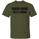 Nobody Knows I'm A Lesbian T-Shirt CustomCat