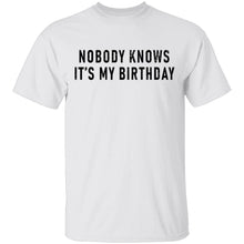 Nobody Knows It's My Birthday T-Shirt
