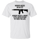 Nobody Needs An AR 15 T-Shirt CustomCat