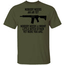 Nobody Needs An AR 15 T-Shirt CustomCat