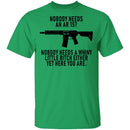 Nobody Needs An AR 15 T-Shirt CustomCat
