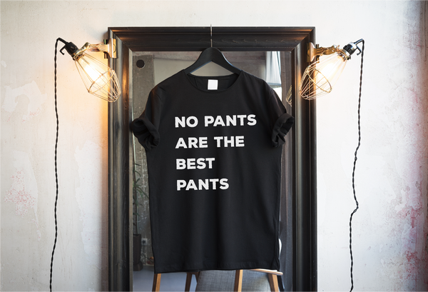 No pants are the best pants T-shirts & Hoodie