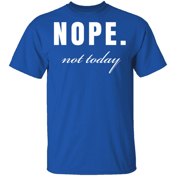Nope Not Today T-Shirt CustomCat