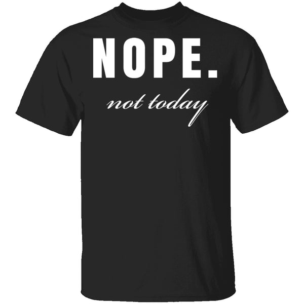 Nope Not Today T-Shirt CustomCat