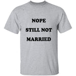 Nope Still Not Married T-Shirt CustomCat