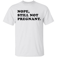 Nope Still Not Pregnant T-Shirt