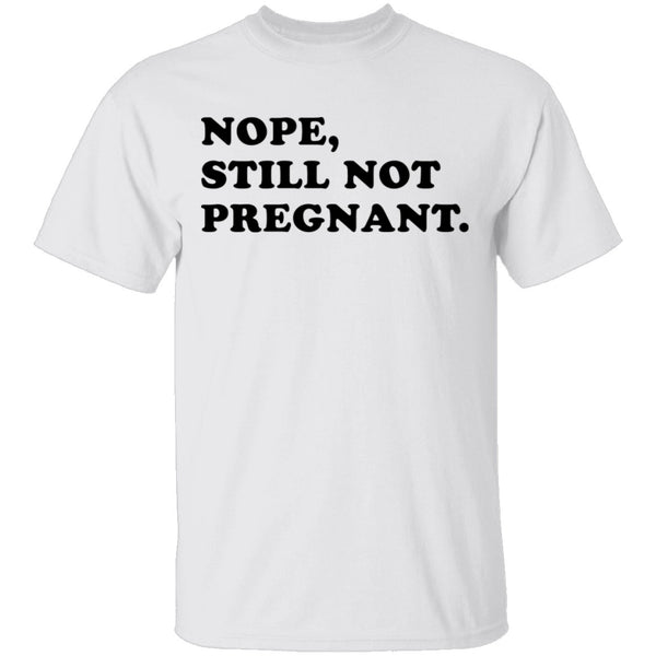 Nope Still Not Pregnant T-Shirt CustomCat