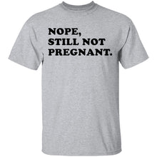 Nope Still Not Pregnant T-Shirt