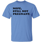 Nope Still Not Pregnant T-Shirt CustomCat