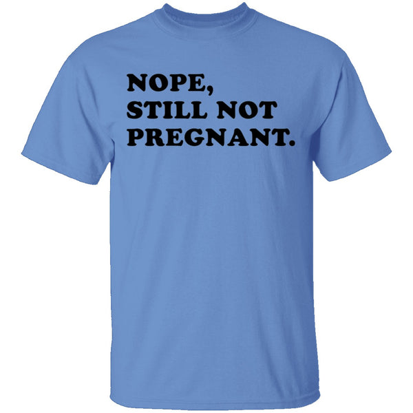 Nope Still Not Pregnant T-Shirt CustomCat