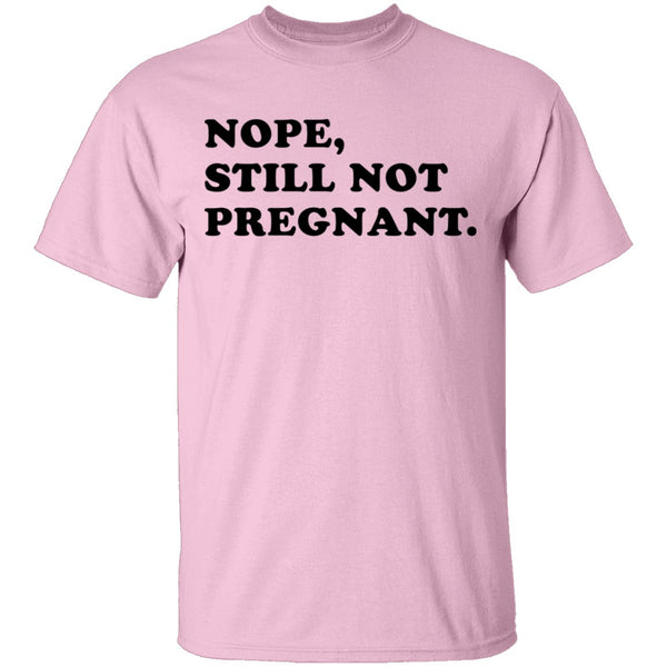 Nope Still Not Pregnant T-Shirt CustomCat
