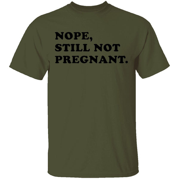 Nope Still Not Pregnant T-Shirt CustomCat