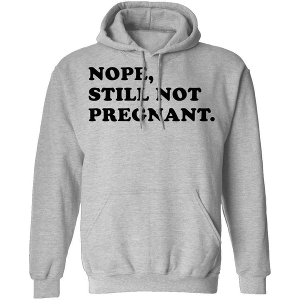 Nope Still Not Pregnant T-Shirt CustomCat