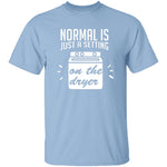 Normal Is Just A Setting On The Dryer T-Shirt CustomCat