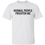 Normal People Frighten Me T-Shirt CustomCat