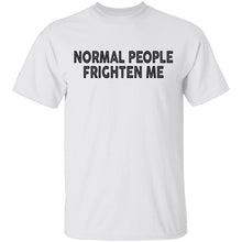 Normal People Frighten Me T-Shirt