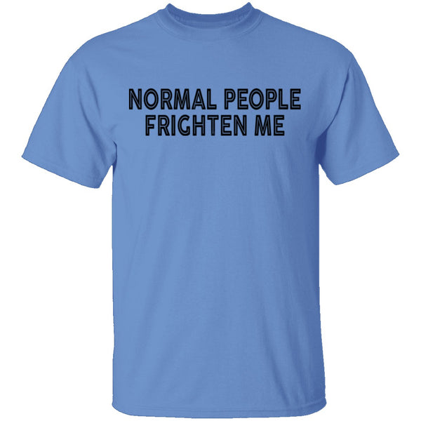 Normal People Frighten Me T-Shirt CustomCat