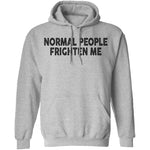 Normal People Frighten Me T-Shirt CustomCat