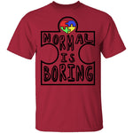 Normal is Boring T-Shirt CustomCat