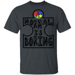 Normal is Boring T-Shirt CustomCat