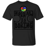 Normal is Boring T-Shirt CustomCat