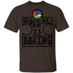 Normal is Boring T-Shirt CustomCat