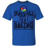 Normal is Boring T-Shirt CustomCat