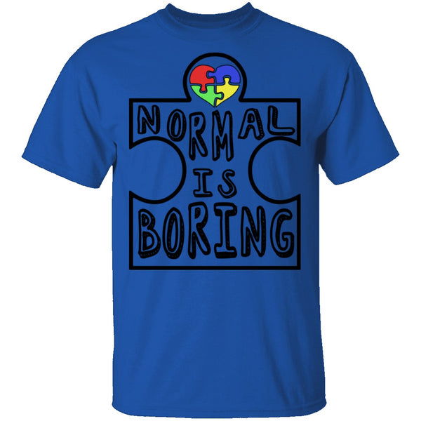Normal is Boring T-Shirt CustomCat
