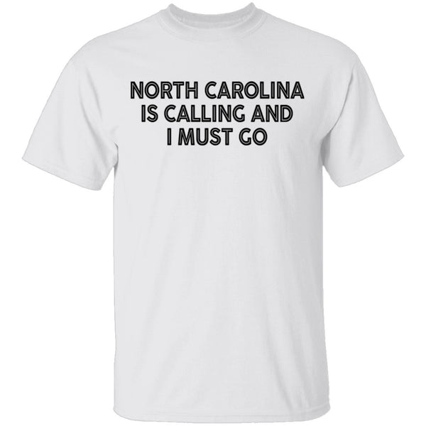 North Carolina Is Calling And I Must Go T-Shirt CustomCat
