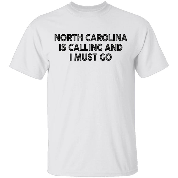 North Carolina Is Calling And I Must Go T-Shirt CustomCat