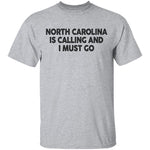North Carolina Is Calling And I Must Go T-Shirt CustomCat